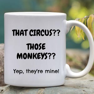 That Circus Those Monkeys, Mug For Mom, Mug For Dad, Boss Gift, Coworker Gift