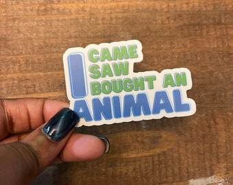 I Came I Saw I Bought Another Animal Vinyl Sticker