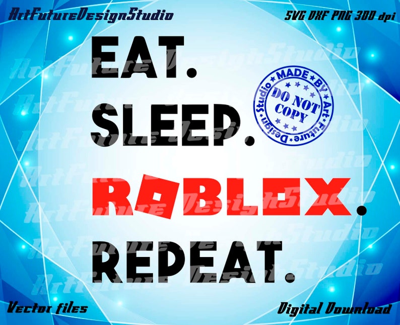 Eat Sleep Roblox Repeat Svg Roblox Svg Roblox Game Svg Roblox Silhouette Printable Cut Files Svg Eps Dxf Png 300 Dpi - roblox svg roblox face svg noob svg roblox cuttig files cricut silhouette print for shirt svg dxf png 300 dpi