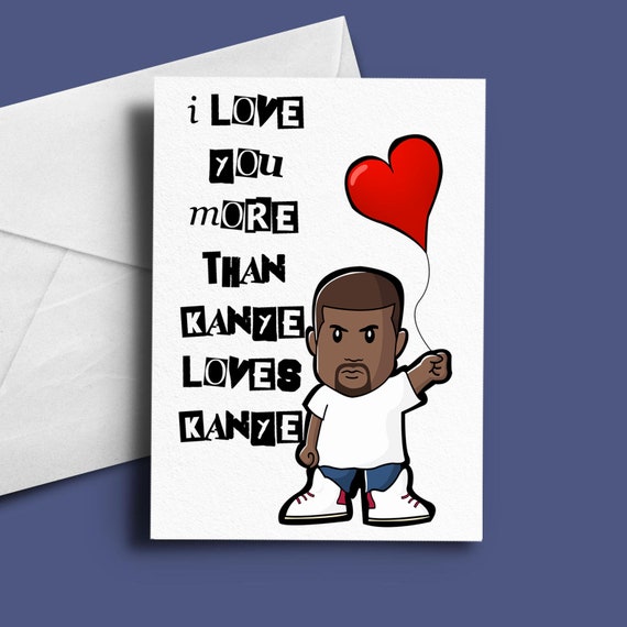 Kanye West Funny Valentines Card Funny Birthday Card Etsy