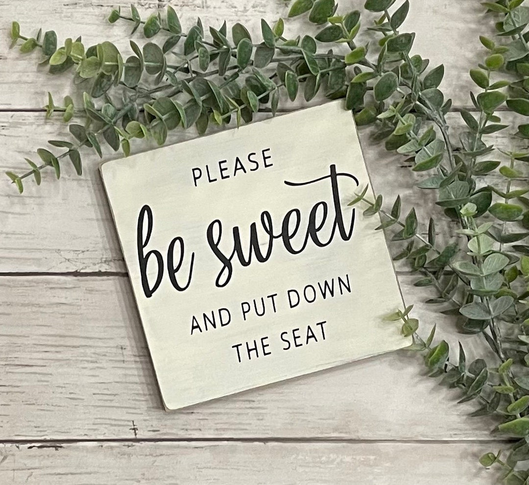 Please Be Sweet and Put Down the Seat Bathroom Sign Mini Sign Wood Sign