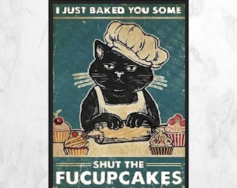 I Just Baked you Some Shut the Fucupcakes, Black Cat Magnet or Print