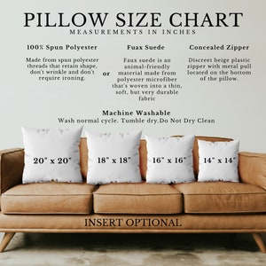 Pillow information chart: made from100% spun Polyester for Faux Suede, comes with a concealed zipper, machine washable andhas optional inserts.Sizes (in inches) include 14x14, 16x16, 18x18, 20x20