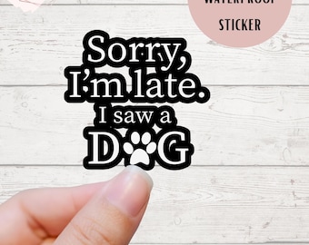 Pegatina "Lo siento, llego tarde, vi un perro" - Regalo divertido para amantes de los perros