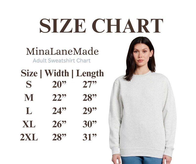 May include: A light grey adult sweatshirt with a size chart. The chart shows measurements for sizes S to 2XL, with widths ranging from 50.8 cm to 71.1 cm and lengths from 68.6 cm to 78.7 cm. The text "MinaLaneMade" is also visible.