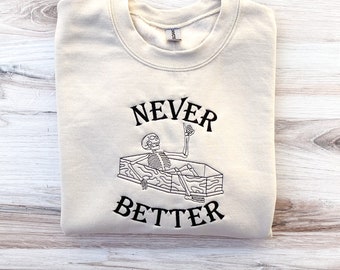 Never Better Sweatshirt, Embroidered Skeleton Sweatshirt, Halloween Embroidered Sweatshirt, Fall Crewneck, Spooky Season Crewneck, Cozy