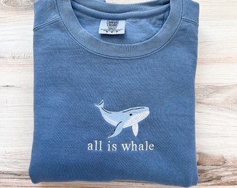 Embroidered Whale Comfort Colors Sweatshirt, Whale Crewneck, Ocean Crewneck, Embroidered Sweatshirt, Embroidered Crew, All Is Whale Crewneck