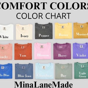 May include: Color chart for Comfort Colors t-shirts, showing 12 different colors: White, Ivory, Pepper, Butter, Mustard, Peachy, Yam, Blossom, Berry, Violet, Flo Blue, Blue Jean, Chambray, Bay, Light Green.