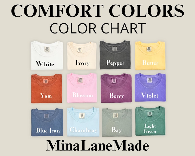 May include: Color chart showing 12 different colors of t-shirts. The colors are: White, Ivory, Pepper, Butter, Yam, Blossom, Berry, Violet, Blue Jean, Chambray, Bay, and Light Green. The text "COMFORT COLORS COLOR CHART" is at the top of the image. The text "Mina Lane Made" is at the bottom of the image.