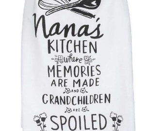 Nana's Kitchen Dish Tea Towel , "Where Memories are made and Grandchildren are spoiled". Gift for Grandma