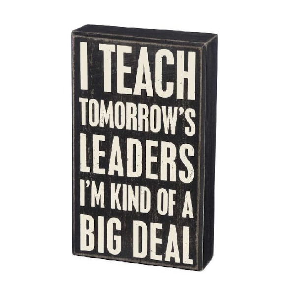 Teacher Gift - Teacher Thank You Gift - "I Teach Tomorrow's Leaders - I'm Kind of a Big Deal" Wood Box Sign. Hang or Stand Alone