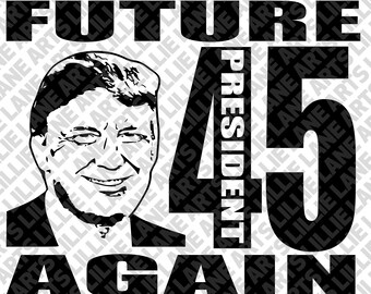 Donald Trump - El futuro 45 otra vez POTUS / SVG png jpg Archivo EPS Vector de imágenes prediseñadas para Cricut o Silhouette