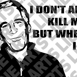 Jeffrey Epstein - No siempre me mato, pero cuando lo hago, no lo hago / Vector de imágenes prediseñadas de archivo SVG para Cricut o Silhouette