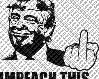Donald Trump - Impeach This / Vector de imágenes prediseñadas de archivo SVG para Cricut o Silhouette