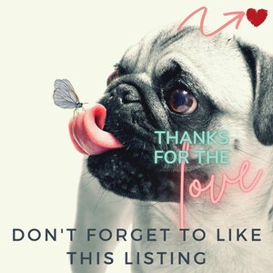 May include: A close-up of a pug dog with its tongue out, a butterfly on its tongue, and text that says "THANKS FOR THE LOVE" and "DON'T FORGET TO LIKE THIS LISTING". A pink heart and arrow are above the dog.