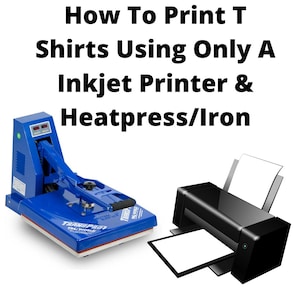 How To Print T Shirts Using Only A Inkjet Printer And Heatpress/Iron Start A T Shirt Brand