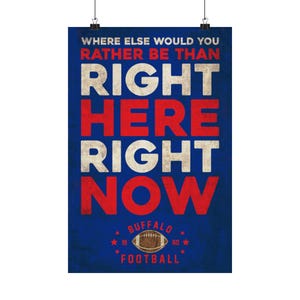 May include: A blue and red poster with the text "Where else would you rather be than right here right now" and a football graphic with the text "Buffalo Football" underneath.