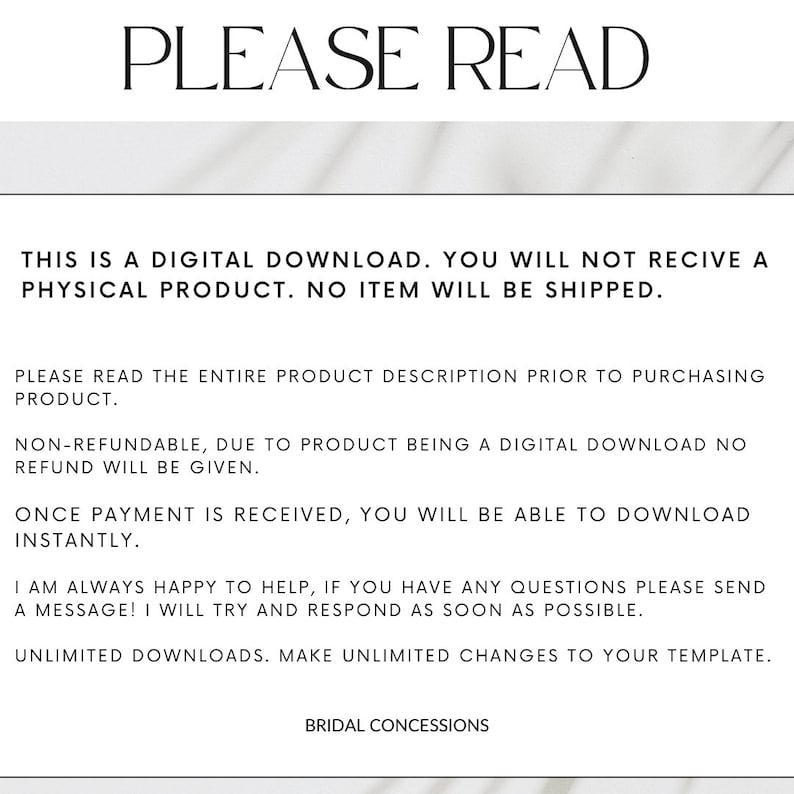 Pu&ograve; includere: Testo su sfondo bianco che recita "PLEASE READ" in testo nero. Il testo sotto spiega che questo &egrave; un download digitale e che nessun prodotto fisico verr&agrave; spedito. Indica anche che il prodotto non &egrave; rimborsabile e che sono disponibili download e modifiche illimitati. Il testo termina con "BRIDAL CONCESSIONS".