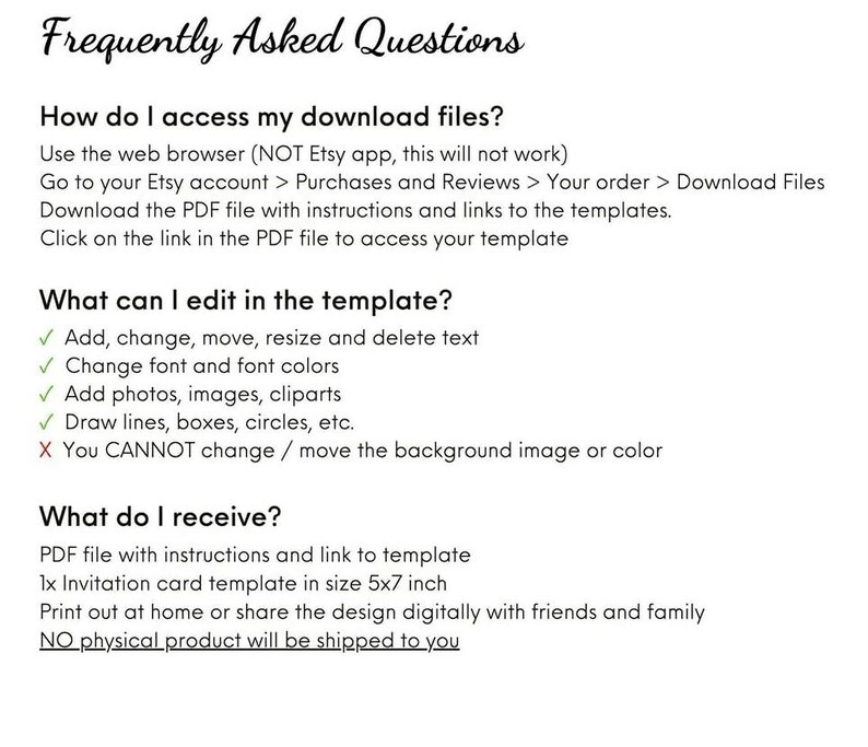 May include: A white document with black text titled "Frequently Asked Questions." The text provides instructions on accessing and editing downloadable files, including what can be edited and what is received. The document includes a 5x7 inch invitation card template.
