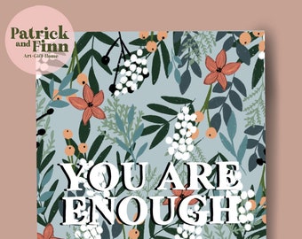 Digital print / mental health / you are enough / floral / print / artwork / flowers / self care / art / quote / inspirational quotes / care