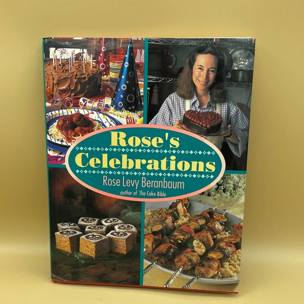 Rose's Celebrations  Rose Levy Beranbaum   1992  Cookbook and Party planning