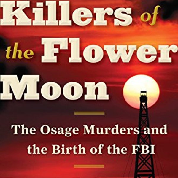 Killers of the Flower Moon: The Osage Murders and the Birth of the FBI. PDF Files 374 pages