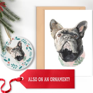 May include: A watercolor illustration of a French bulldog wearing a crown and a floral collar. The image is on a white card with a brown envelope and a white ceramic ornament with a similar design. The text "ALSO ON AN ORNAMENT!" is on a red tag.
