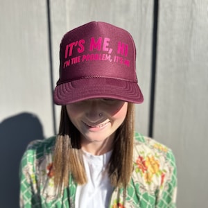 It&#39;s Me Hi, I&#39;m the Problem Its Me - Maroon Trucker