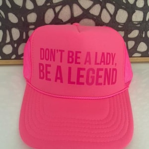 Don&#39;t Be a Lady Be a Legend - Neon Pink Trucker