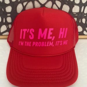 It&#39;s Me Hi, I&#39;m the Problem - Red Trucker