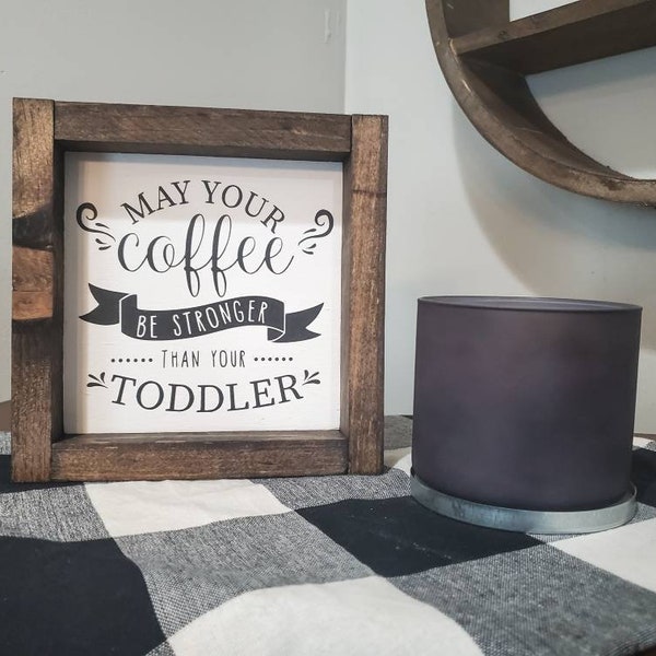 May your coffee be stronger than your toddler wood farmhouse style sign / coffee bar sign / kitchen decor / home decor / small funny sign