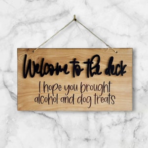 Welcome To The Deck I Hope You Brought Alcohol and Dog Treats Sign, Welcome To The Deck Decor, Deck Decor, Outdoor Patio Sign