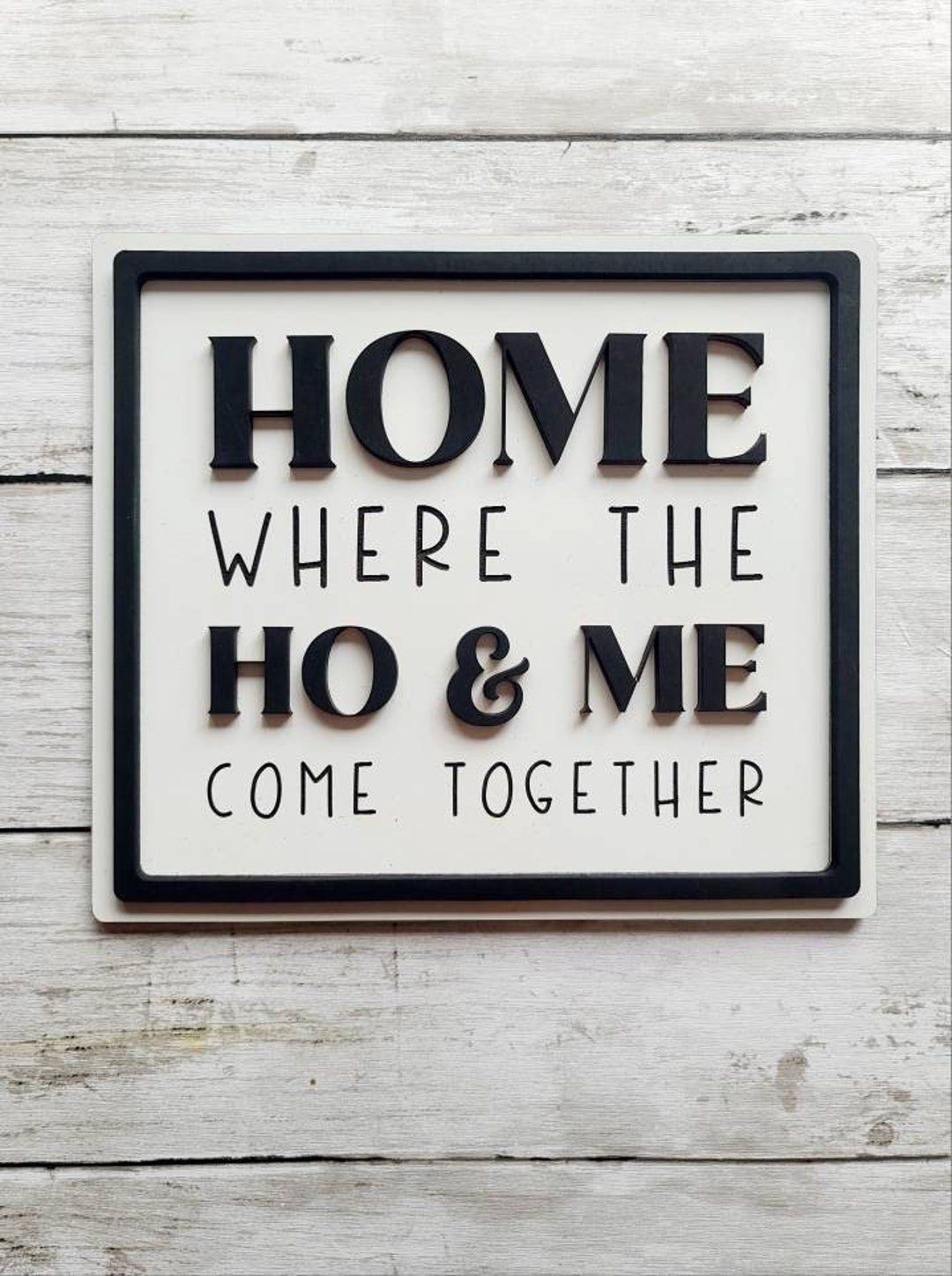 Home Where the Ho & Me Come Together Sign Etsy
