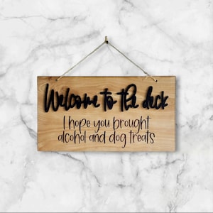 Welcome To The Deck I Hope You Brought Alcohol and Dog Treats Sign, Welcome To The Deck Decor, Deck Decor, Outdoor Patio Sign