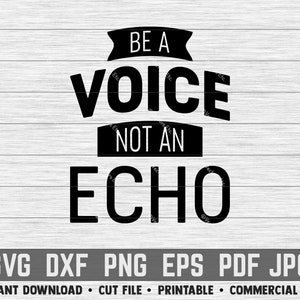 Sei eine Stimme und kein Echo SVG | KOMMERZIELLE verwenden schneiden Datei, druckbare, Vektor Clipart schneiden Png Dxf Eps pdf jpg Cricut Zitat sagen einstein