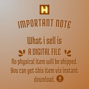 May include: A brown digital graphic with a gold letter H logo at the top. The text reads: IMPORTANT NOTE, What i sell is A DIGITAL FILE, No physical item will be shipped. You can get this item via instant download. Includes a download icon.