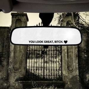 You Look Great Bitch Rear View Mirror Vinyl Decal Sticker /Goth Alternative Gothic Grunge Indie Dark Cult Waterproof Vinyl Sticker