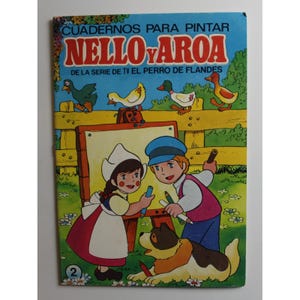 May include: A coloring book featuring the characters Nello and Patrasche from the TV series "The Dog of Flanders". The cover shows Nello and Patrasche painting on an easel with a dog watching them. The book is titled "CUADERNOS PARA PINTAR NELLO YAROA DE LA SERIE DE TV EL PERRO DE FLANDES" and has the number "2" on the bottom left corner.