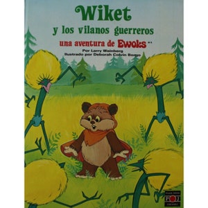 Puede incluir: Una portada de libro con una ilustración de dibujos animados de un personaje Ewok peludo, marrón, con ropa naranja, de pie en un campo verde con criaturas amarillas parecidas a flores. El título del libro es "Wiket y los vilanos guerreros una aventura de Ewoks" con el texto "Por Larry Weinberg Ilustrado por Deborah Colvin Borgo" debajo del título.