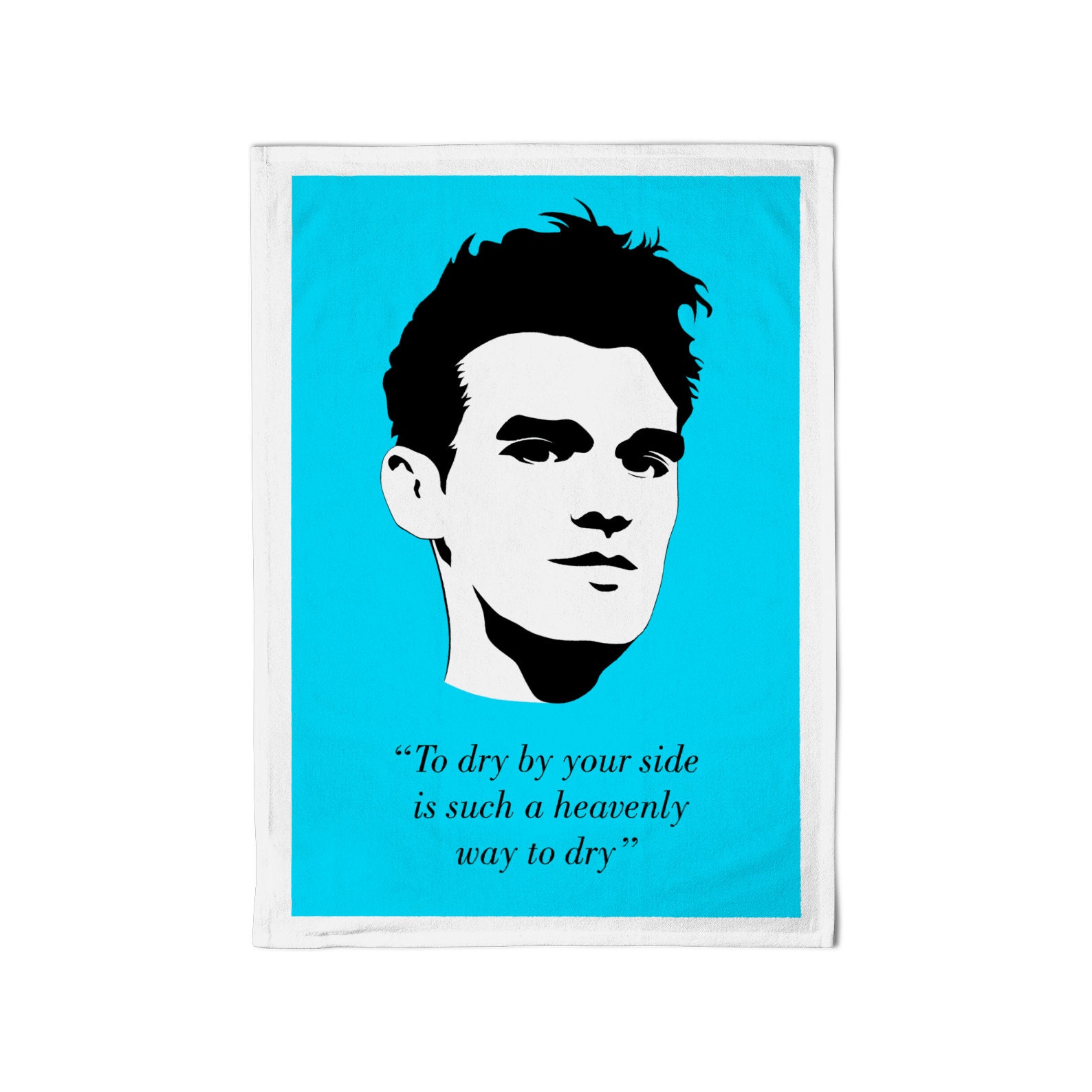 The Smiths - "To dry by your side is such a heavenly way to dry" - Light Blue - Tea Towel