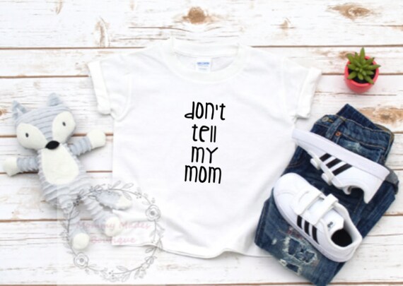 Don/'t Tell My Mom Toddler Shirt