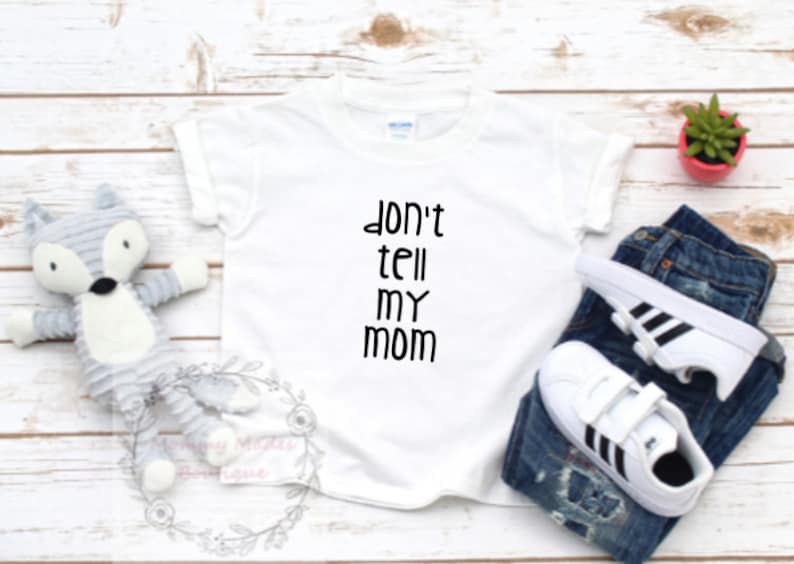 Don/'t Tell My Mom Toddler Shirt