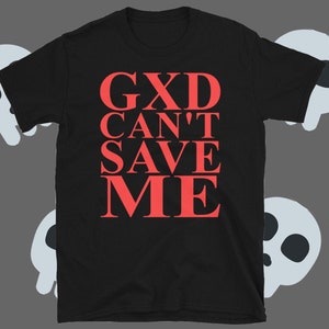 GXD Can&#39;t Save Me Unisex T-Shirt