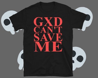 GXD Can't Save Me Unisex T-Shirt