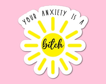 Your Anxiety is a Bitch Sticker
