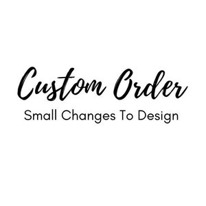 Custom Order - small changes to design