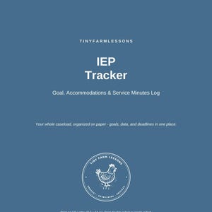 May include: A blue digital document cover titled IEP Tracker by TinyFarmLessons. It includes the text Goal, Accommodations & Service Minutes Log, a description about organizing a caseload, and a circular logo featuring a chicken illustration.