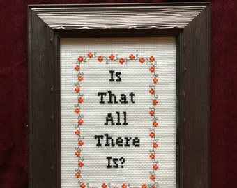 Framed cross-stitch: Is That All There Is?