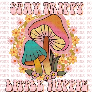 Stay Trippy Little Hippie Hippie Floral Groovy Mushroom - Etsy
