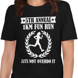 5th Annual 1km Fun Run Woman Lets Not Overdo It Funny T-Shirt